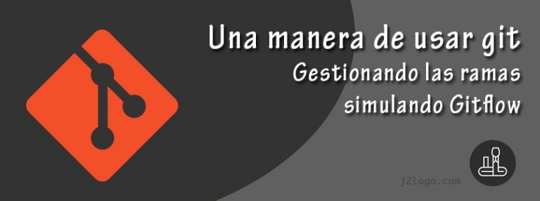 Una manera de usar git. Gestionando las ramas simulando Gitflow